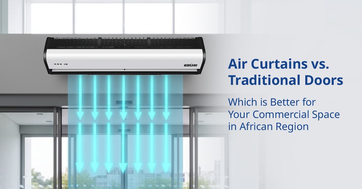Air Curtains vs. Traditional Doors: Which is Better for Your Commercial Space in African Region?