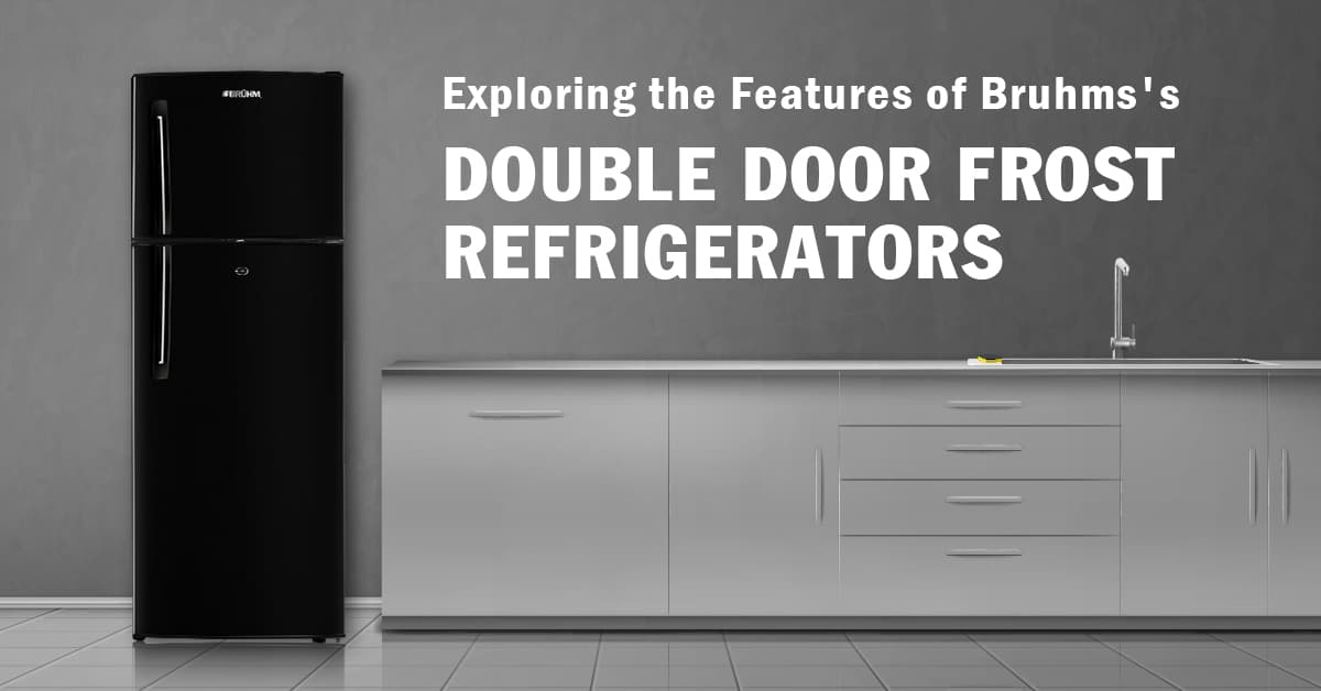 Cooling Innovation: Exploring the Features of Bruhm's Double Door Frost Refrigerators